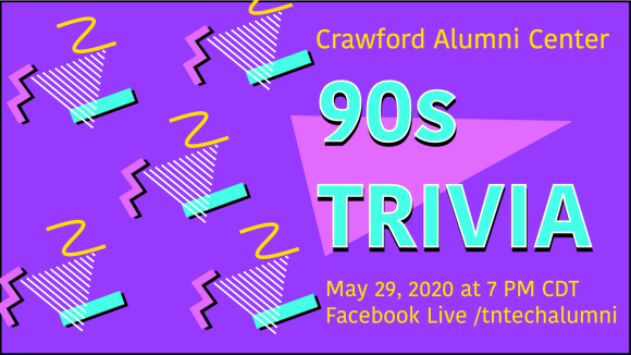 A bright purplegraphic with 90s design elements. There is a repeating motif of a triangle made of white lines, a yellow squiggle, a pink zig-zag, and a turquoise bar. The graphic reads "Crawford Alumni Center 90s Trivia; May 29, 2020 at 7 PM CDT; Facebook Live /tntechalumni"