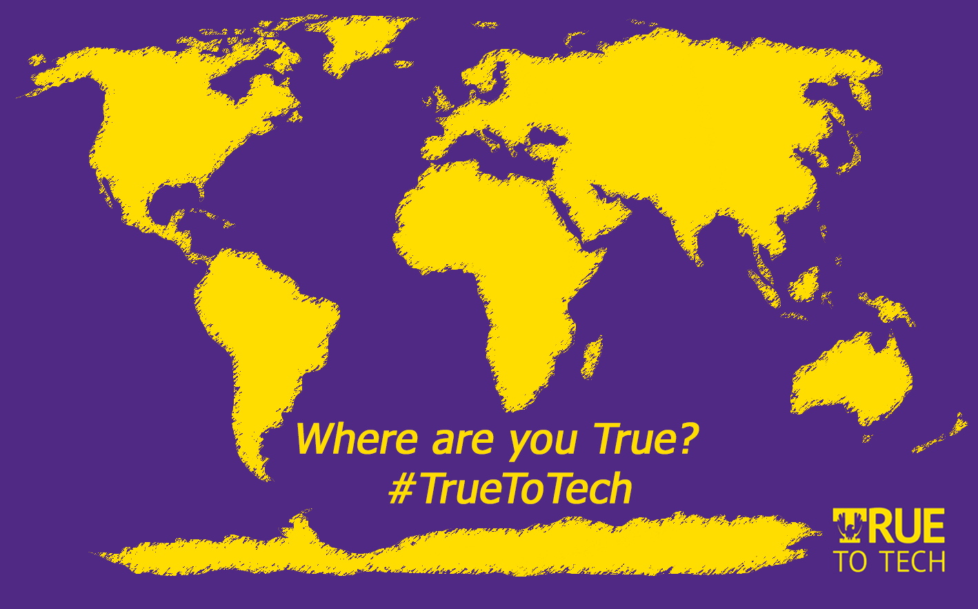 A graphic with a world map in gold on a purple field that reads "Where are you True, #TrueToTech"