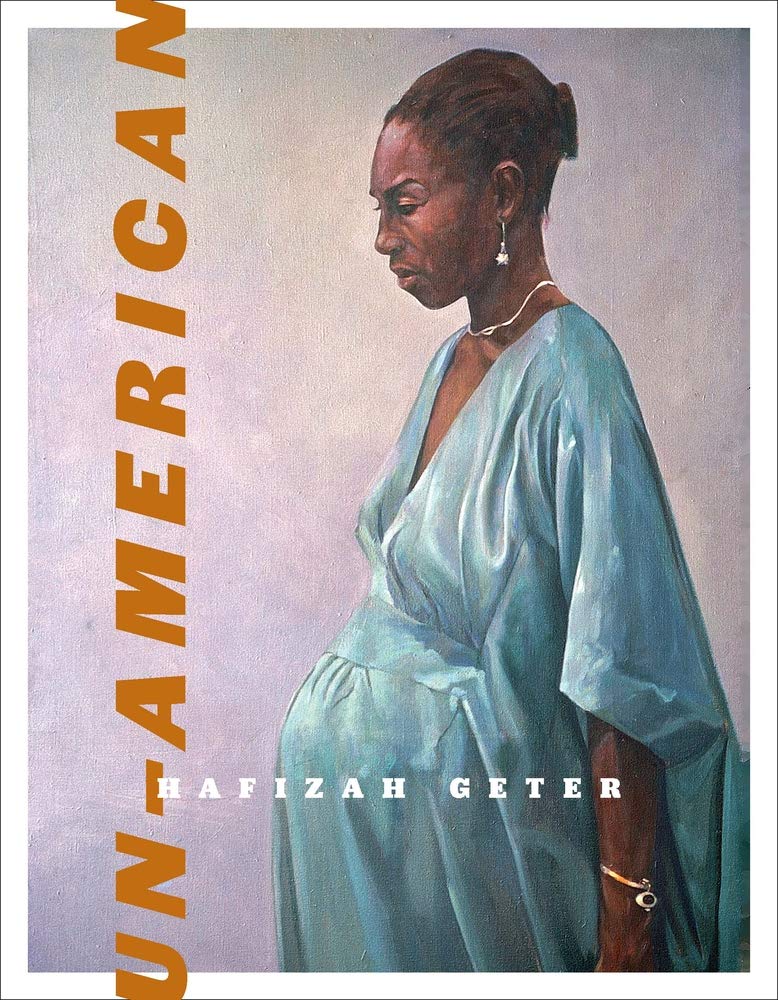This is a picture of the book cover from Hafizah Geter's book Un-American.