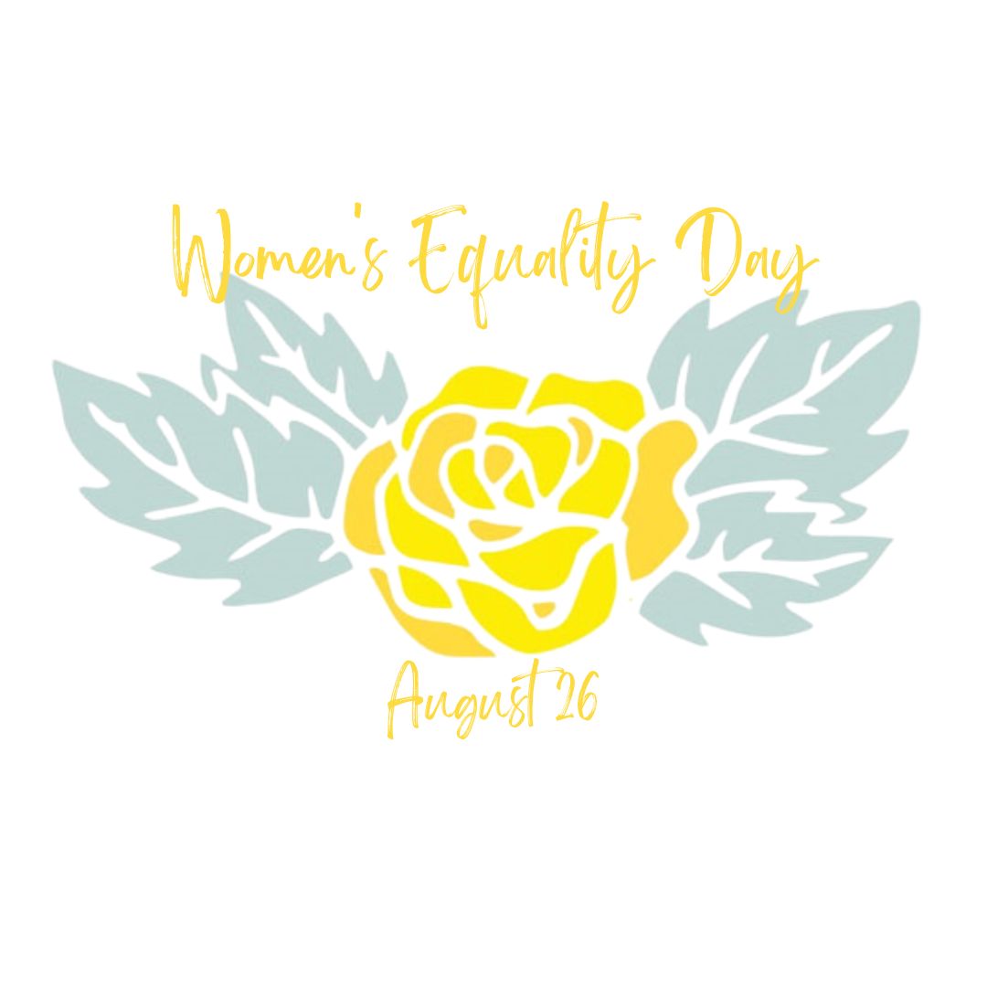 Yellow rose, the sign of the Suffrage movement. Text reads Women's Equality Day, August 26.